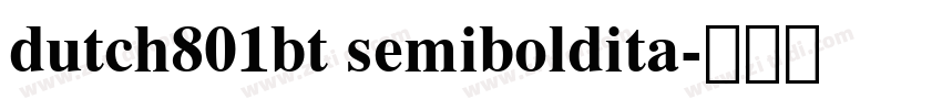 dutch801bt semiboldita字体转换 dutch801bt semiboldita字体转换